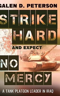 Strike Hard And Expect No Mercy: A Tank Platoon Leader In Iraq