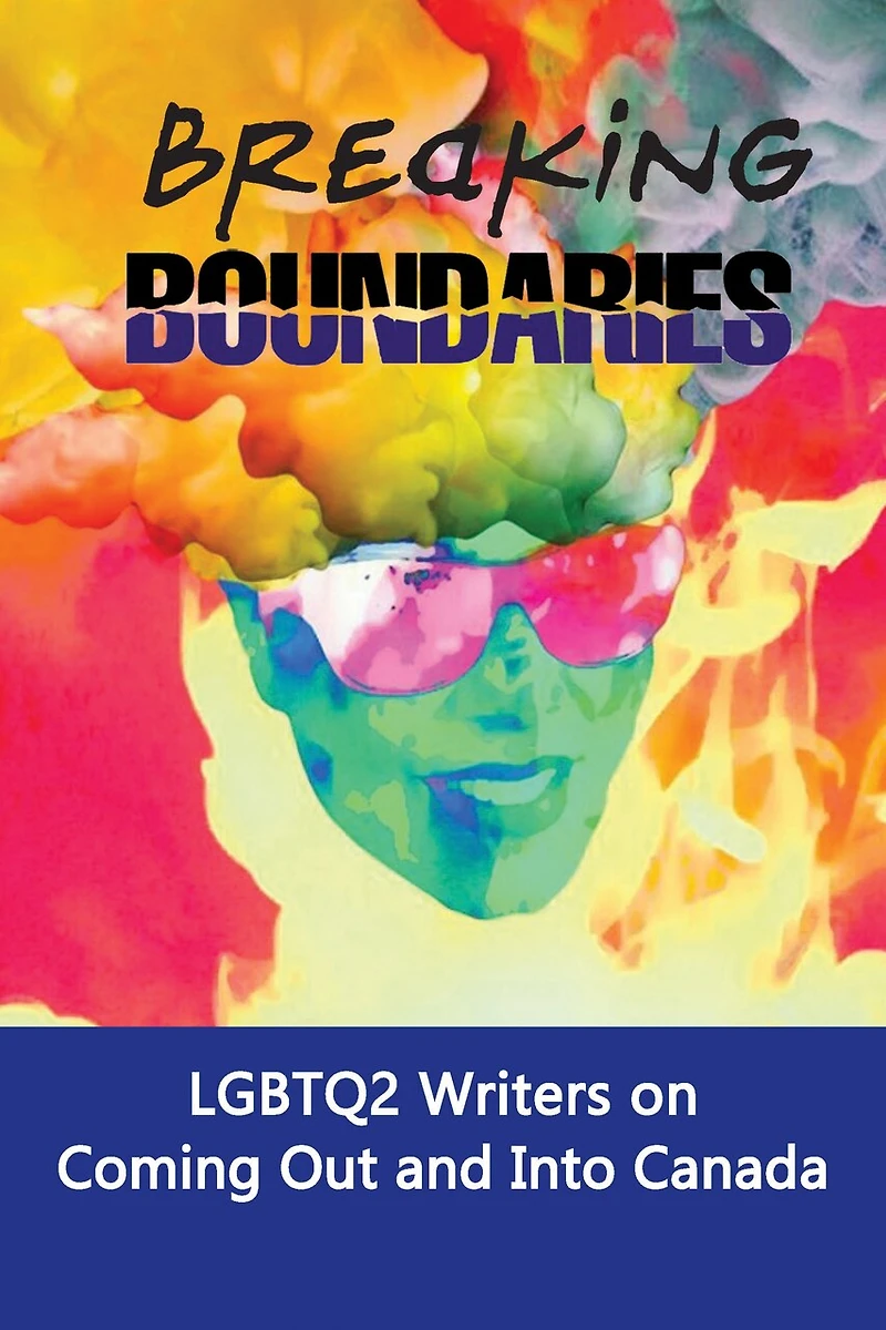 Breaking Boundaries: Lgbtq2 Writers On Coming Out And Into Canada