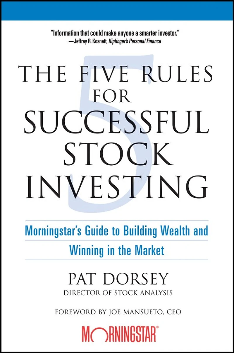 the Five Rules for Successful Stock Investing: Morningstar's Guide to Building Wealth and Winning Market