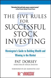 the Five Rules for Successful Stock Investing: Morningstar's Guide to Building Wealth and Winning Market