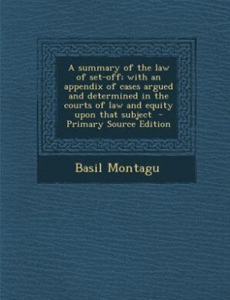 A summary of the law of set-off; with an appendix of cases argued and determined in the courts of law and equity upon that subject - Primary Source Edition