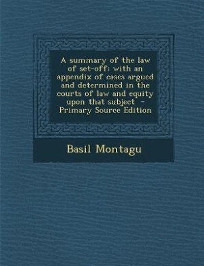 A summary of the law of set-off; with an appendix of cases argued and determined in the courts of law and equity upon that subject - Primary Source Edition