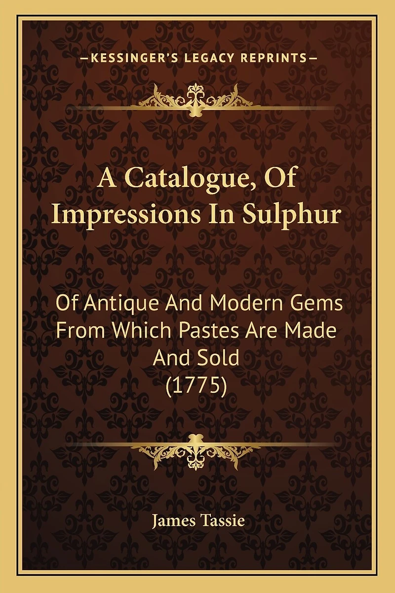 A Catalogue, Of Impressions In Sulphur: Of Antique And Modern Gems From Which Pastes Are Made And Sold (1775)
