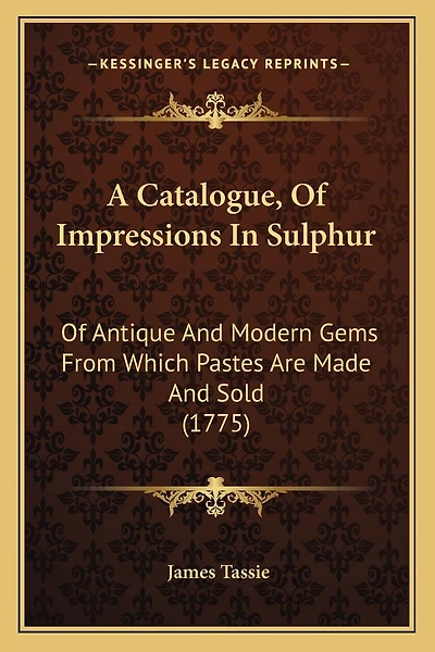 A Catalogue, Of Impressions In Sulphur: Of Antique And Modern Gems From Which Pastes Are Made And Sold (1775)