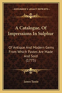 A Catalogue, Of Impressions In Sulphur: Of Antique And Modern Gems From Which Pastes Are Made And Sold (1775)