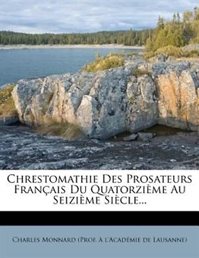 Chrestomathie Des Prosateurs Franþais Du QuatorziÞme Au SeiziÞme SiÞcle...