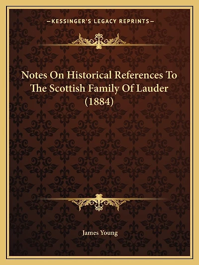 Notes On Historical References To The Scottish Family Of Lauder (1884)
