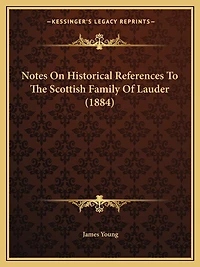 Notes On Historical References To The Scottish Family Of Lauder (1884)