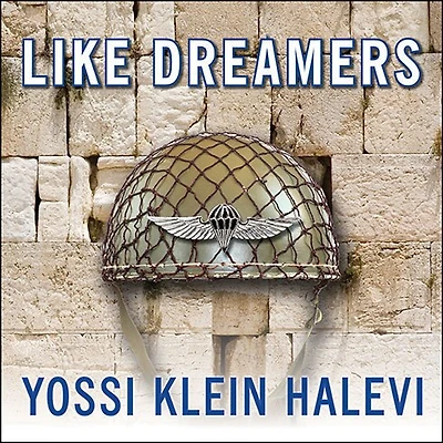 Like Dreamers: the Story of Israeli Paratroopers Who Reunited Jerusalem and Divided a Nation