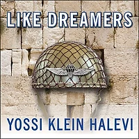Like Dreamers: the Story of Israeli Paratroopers Who Reunited Jerusalem and Divided a Nation