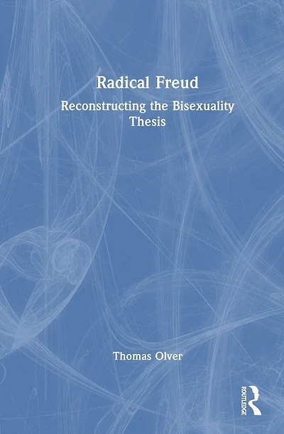 Radical Freud: Reconstructing the Bisexuality Thesis