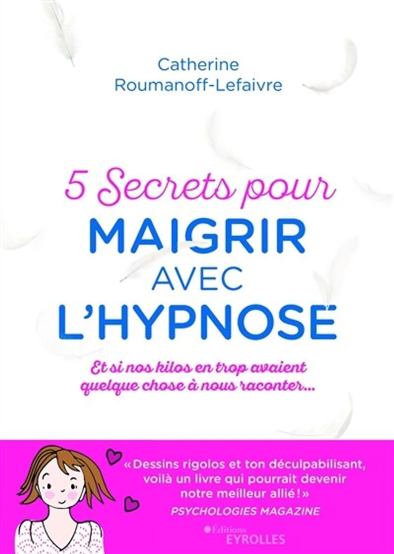 5 secrets pour maigrir avec l'hypnose: et si nos kilos en trop avaient quelque chose à nous raconter...