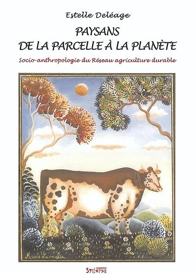 Paysans, de la parcelle à la planète: socio-anthropologie du réseau agriculture durable