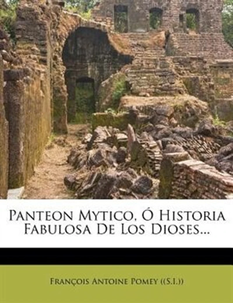 Panteon Mytico, Ó Historia Fabulosa De Los Dioses...