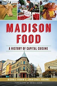 Madison Food:: A History of Capital Cuisine