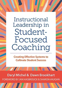 Instructional Leadership Student-Focused Coaching: Creating Effective Systems to Cultivate Student Success
