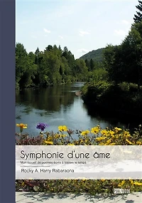 Symphonie d’une âme: Mon recueil de poèmes écrits à travers le temps