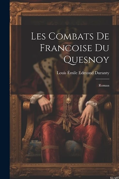 Les Combats De Francoise Du Quesnoy: Roman