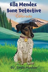 Ella Mendez Bone Detective: A Children's Book About A Dog Detective Helping A Friend In Colorado
