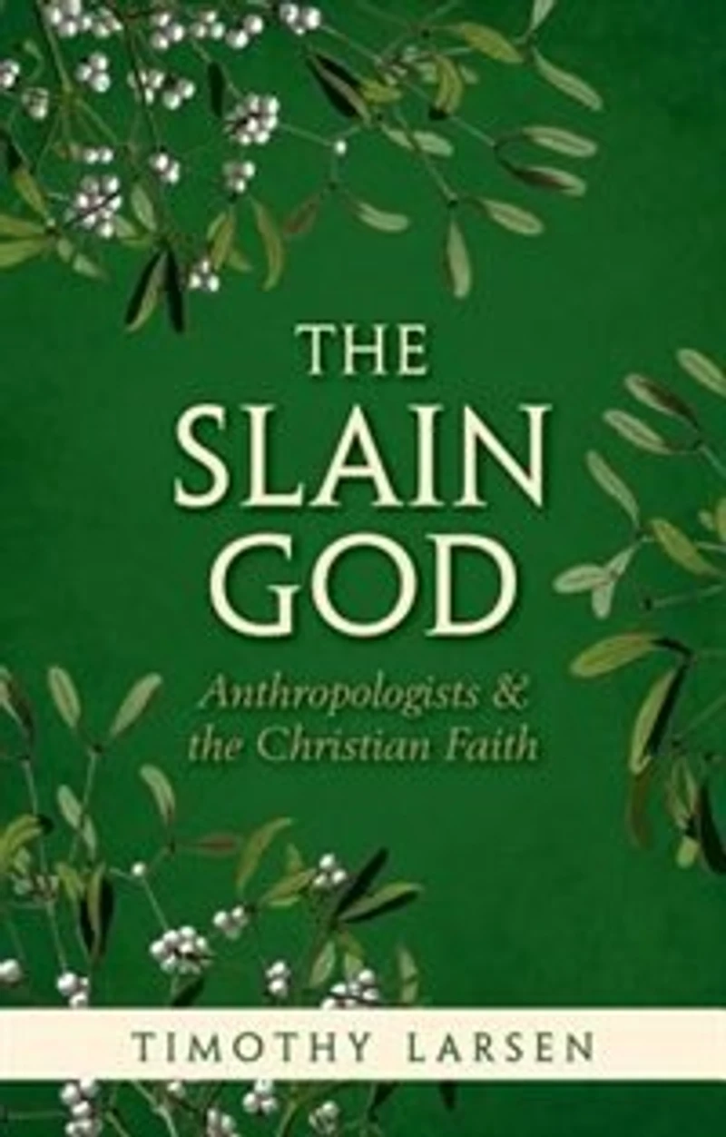 the Slain God: Anthropologists and Christian Faith