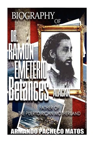 Biography of Dr. Ramón Emeterio Betances Alacán: Father of the Puerto Rican Motherland