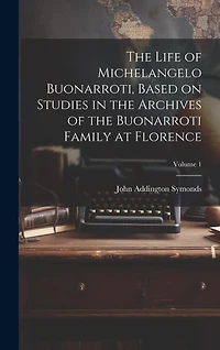 The Life of Michelangelo Buonarroti