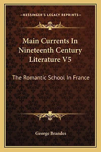 Main Currents In Nineteenth Century Literature V5: The Romantic School In France
