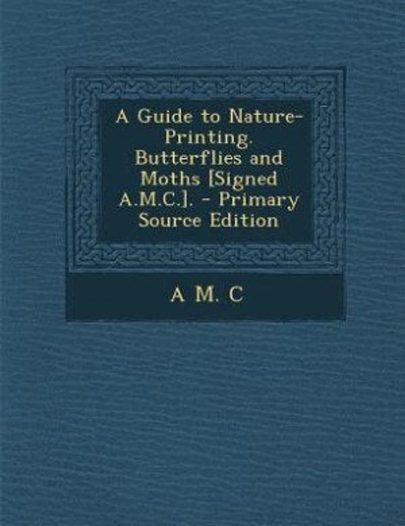 A Guide to Nature-Printing. Butterflies and Moths [Signed A.M.C.]