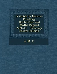 A Guide to Nature-Printing. Butterflies and Moths [Signed A.M.C.]