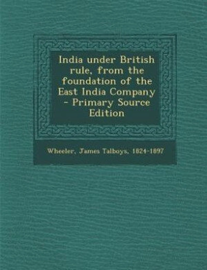 India under British rule, from the foundation of the East India Company - Primary Source Edition