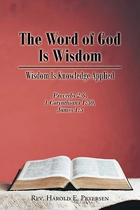 The Word of God Is Wisdom: Wisdom Knowledge Applied: Proverbs 2:6, 1 Corinthians 1:30, James 1:5