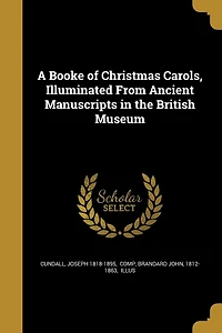 A Booke of Christmas Carols, Illuminated From Ancient Manuscripts the British Museum