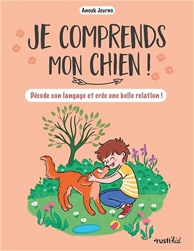 Je comprends mon chien !: décode son langage et crée une belle relation !