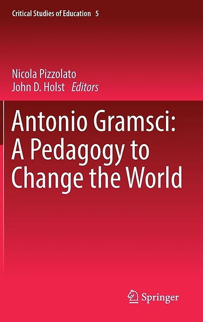 Antonio Gramsci: A Pedagogy To Change The World
