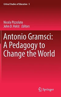 Antonio Gramsci: A Pedagogy To Change The World