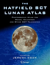 The Hatfield SCT Lunar Atlas: Photographic Atlas for Meade, Celestron, and Other Telescopes: A Digitally Re-Mastered Edition