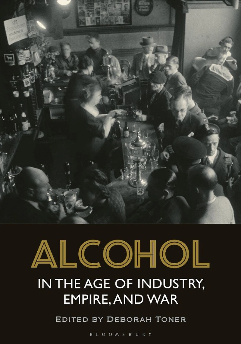 Alcohol the Age of Industry, Empire, and War