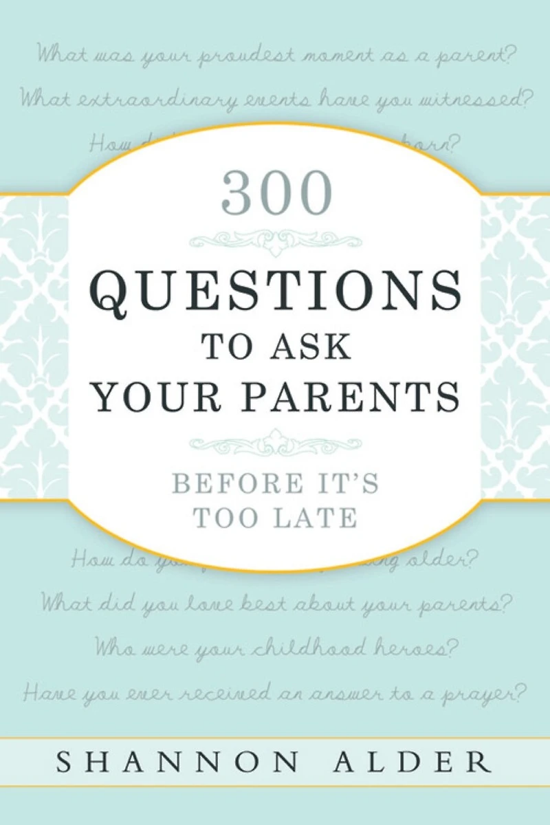 300 Questions to Ask Your Parents