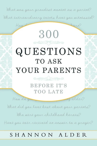 300 Questions to Ask Your Parents