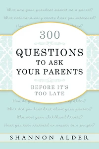 300 Questions to Ask Your Parents