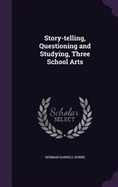 Story-telling, Questioning and Studying, Three School Arts