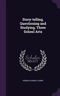 Story-telling, Questioning and Studying, Three School Arts
