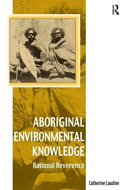 Aboriginal Environmental Knowledge: Rational Reverence