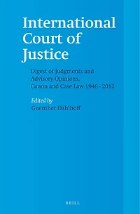 International Court of Justice, Digest of Judgments and Advisory Opinions, Canon and Case Law 1946 - 2012 (2 Vols.)