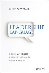 Leadership Language: Using Authentic Communication to Drive Results