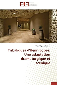 Tribaliques d'henri lopes: une adaptation dramaturgique et scénique