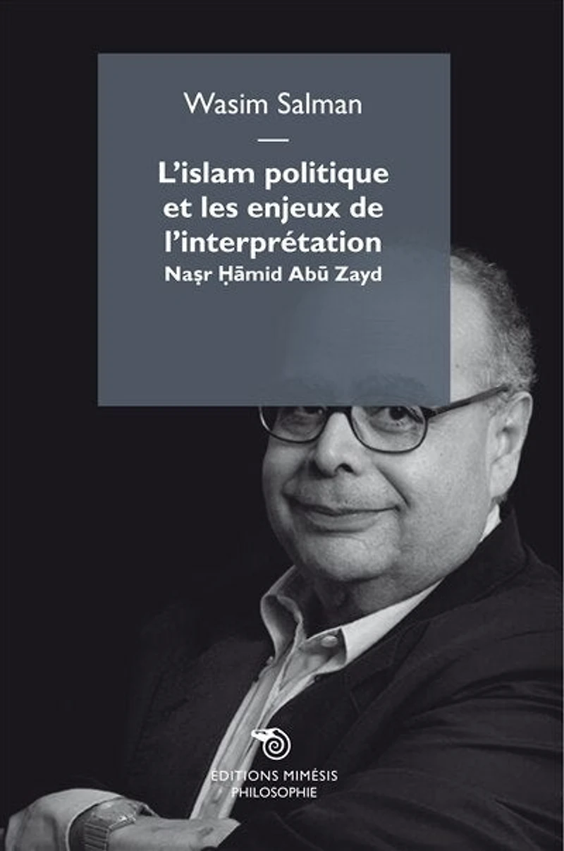 L' islam politique et les enjeux de l'interprétation: Nasr Hamid Abu Zayd
