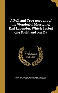 A Full and True Account of the Wonderful Mission Earl Lavender, Which Lasted one Night Da