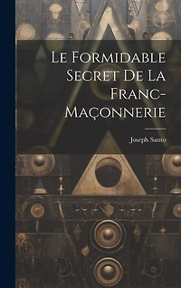 Le formidable secret de la franc-maçonnerie