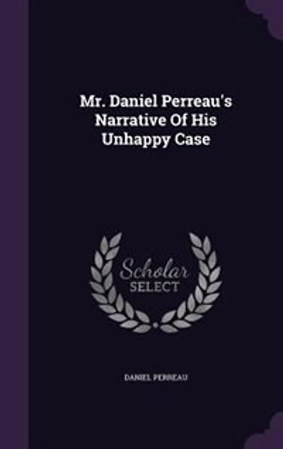 Mr. Daniel Perreau's Narrative Of His Unhappy Case